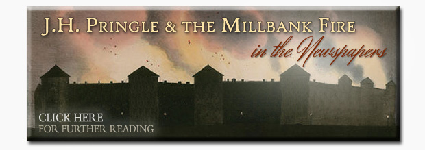 Click Here to Read About J.H. Pringle and the Millbank Penitentiary Fire